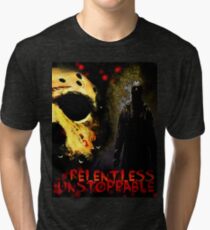 Relentless, Unstoppable ...Jason Voorhees original design by me Tri-blend T-Shirt