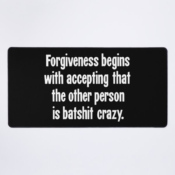 Item preview, Forgiveness Begins With Accepting That the Other Person Is Batshit Crazy designed and sold by Good-Looking Corpse.