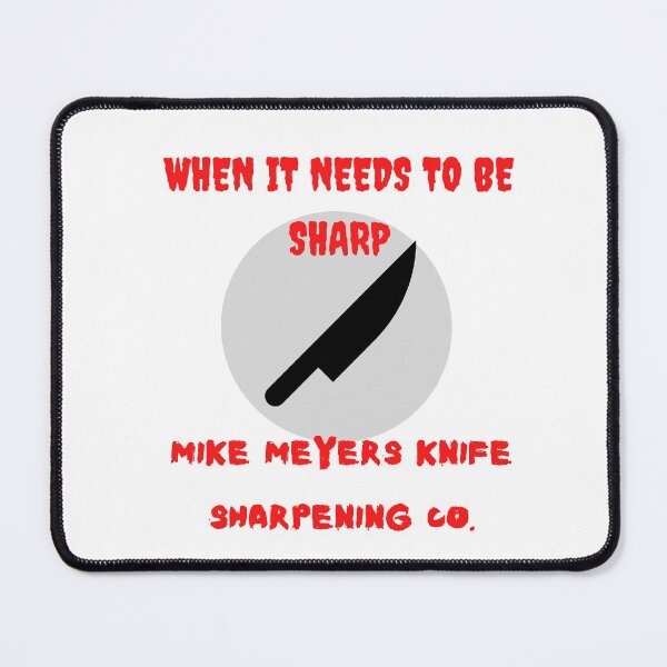 Item preview, WHEN IT NEEDS TO BE SHARP MIKE MYER'S KNIFE SHARPENING CO. designed and sold by Jamesam1117.