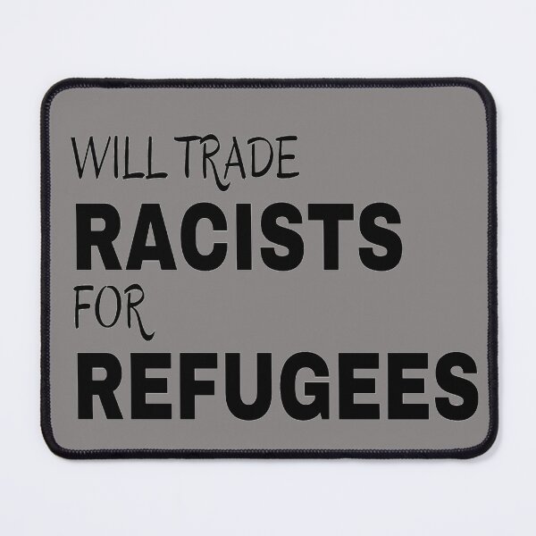 Item preview, Will Trade Racists for Refugees designed and sold by JackLamel.