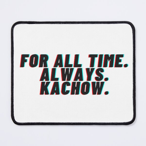 Item preview, For All Time. Always. Kachow. designed and sold by empowelled.