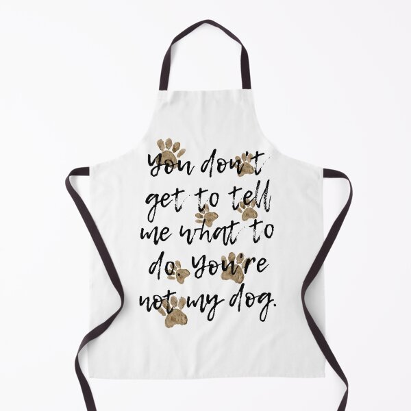 Item preview, You Don't Get To Tell Me What To Do. You're Not My Dog. designed and sold by Martini-Four.