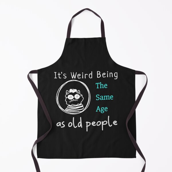 Item preview,  It's Weird Being The Same Age As Old People designed and sold by Peggy Lindstrom.