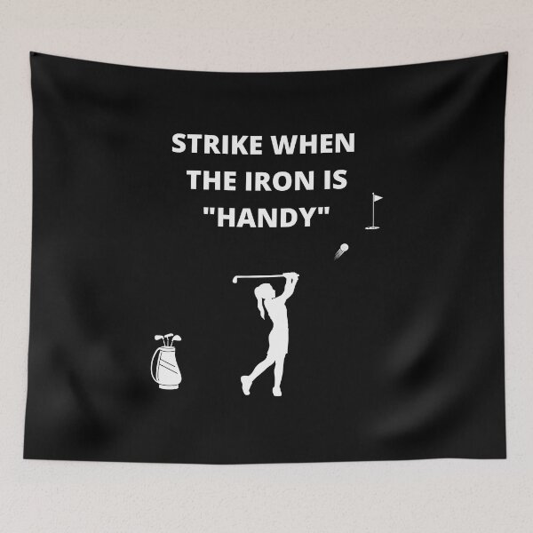 Item preview, Strike When the Iron is "Handy" - Golf Women 's designed and sold by signshirtz.
