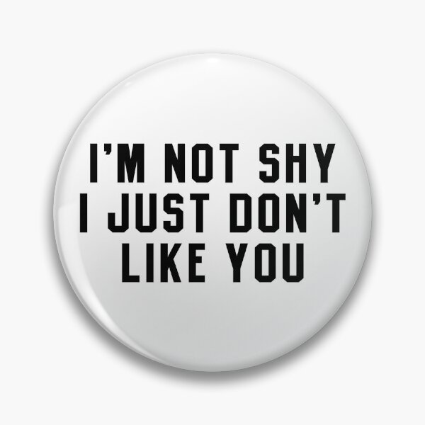 Item preview,  I'm Not Shy I Just Don't Like You designed and sold by bestluck90.