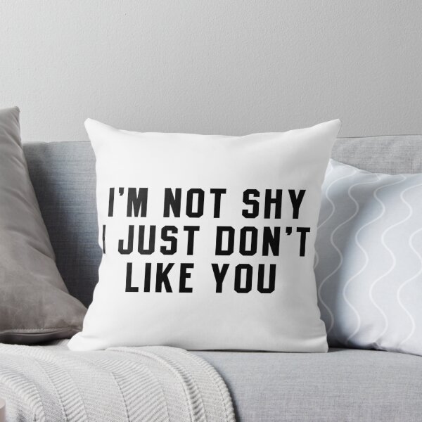 Item preview,  I'm Not Shy I Just Don't Like You designed and sold by bestluck90.