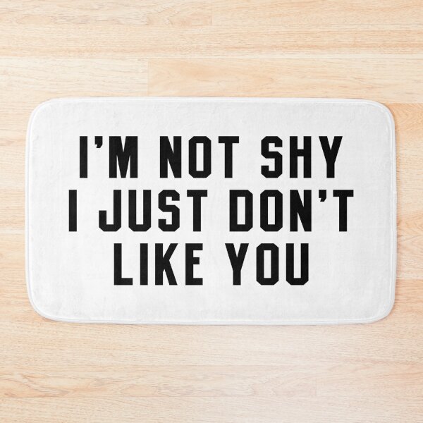 Item preview,  I'm Not Shy I Just Don't Like You designed and sold by bestluck90.