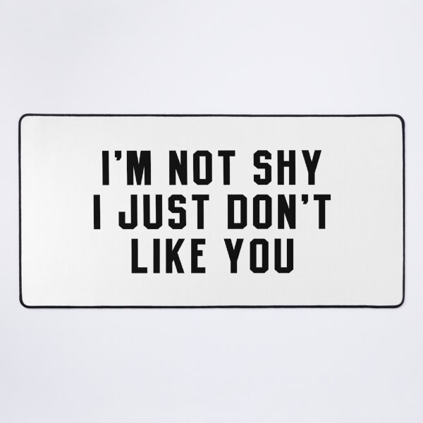 Item preview, I'm Not Shy I Just Don't Like You designed and sold by bestluck90.