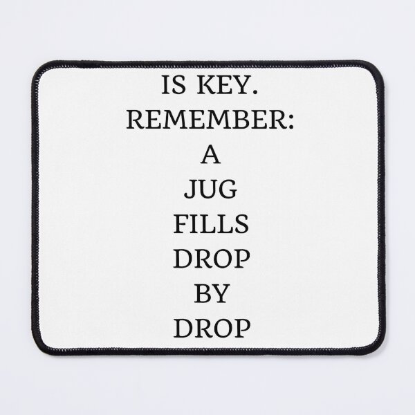 Item preview, PATIENCE IS KEY. REMEMBER:  A  JUG  FILLS  DROP  BY  DROP [BUDDHIST QUOTE] designed and sold by Inspirationmotivation.