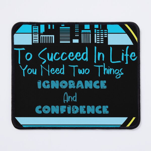 Item preview, To Succeed In Life You Need Two Things Ignorance And Confidence designed and sold by hichametta.