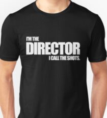 I'm the Director I call the Shots Unisex T-Shirt
