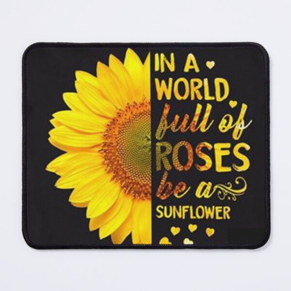 Item preview, In A World Full Of Roses Be A Sunflower designed and sold by USRoyalTouch.