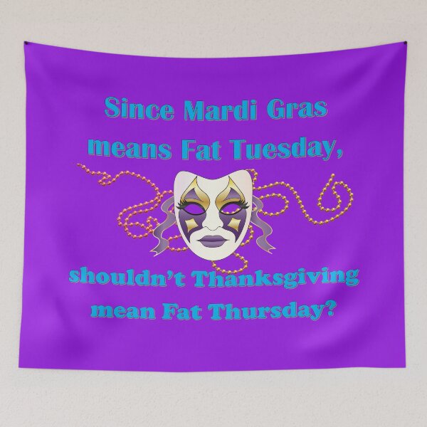 Item preview, Since Mardi Gras means Fat Tuesday, shouldn't Thanksgiving mean Fat Thursday with blue lettering designed and sold by AliCatOriginals.
