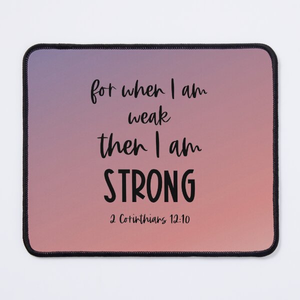 Item preview, Christian Bible Verse: When I am weak, then I am strong (black text) designed and sold by Ofeefee.