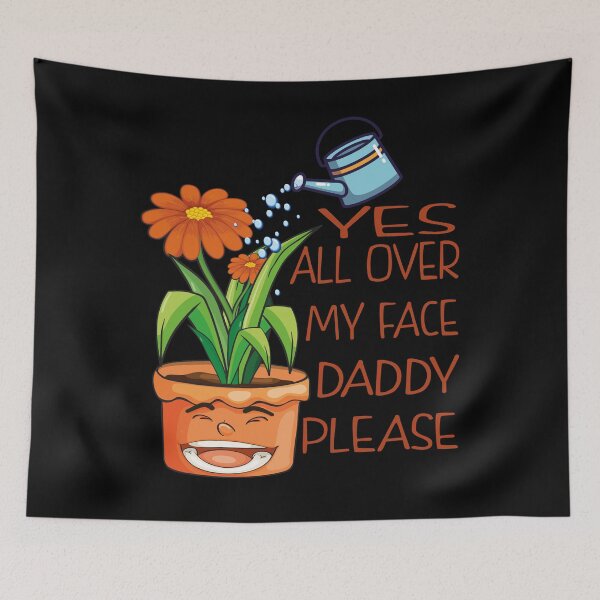 Item preview, Yes all over my face daddy Funny Gardener fun Dancing Garden designed and sold by thenewall.
