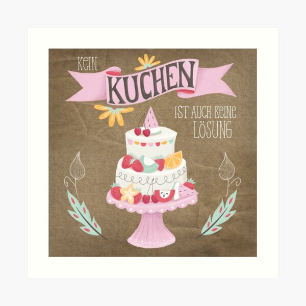 Kein Kuchen Ist Auch Keine Lösung "Kein Kuchen ist auch keine Lösung" Kunstdruck von MiriD | Redbubble