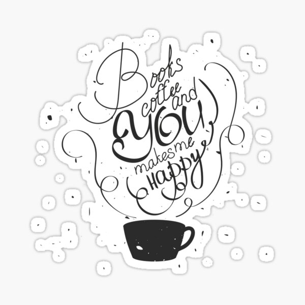 Books Coffee and You Makes Me Happy Sticker