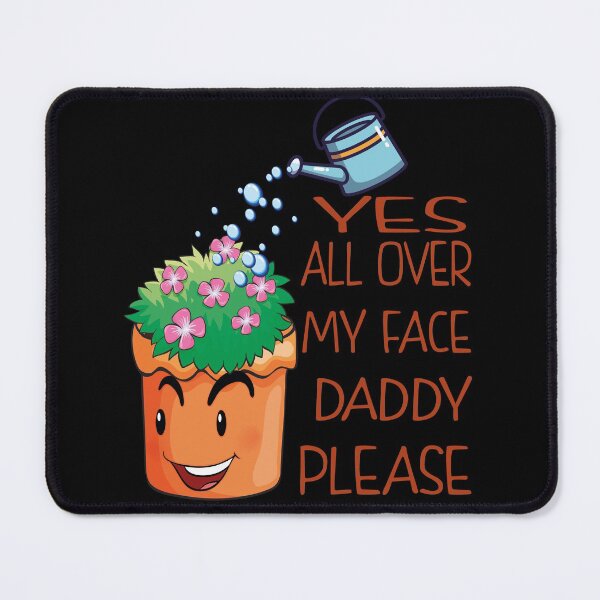 Item preview, Yes all over my face daddy Funny Gardener fun Dancing Garden designed and sold by thenewall.