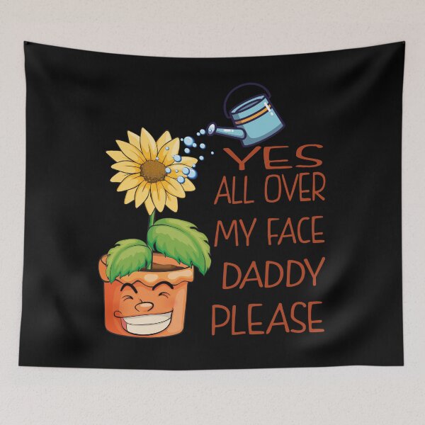 Item preview, Yes all over my face daddy Funny Gardener fun Dancing Garden designed and sold by thenewall.