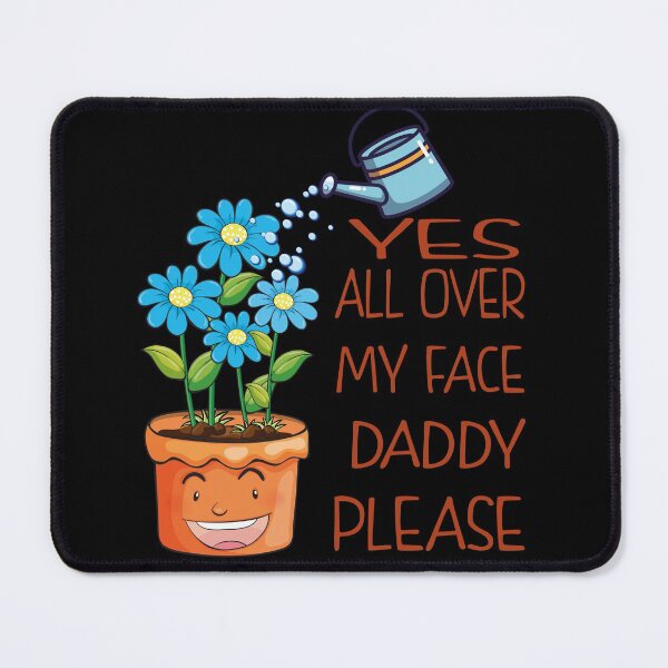 Item preview, Yes all over my face daddy Funny Gardener fun Dancing Garden designed and sold by thenewall.