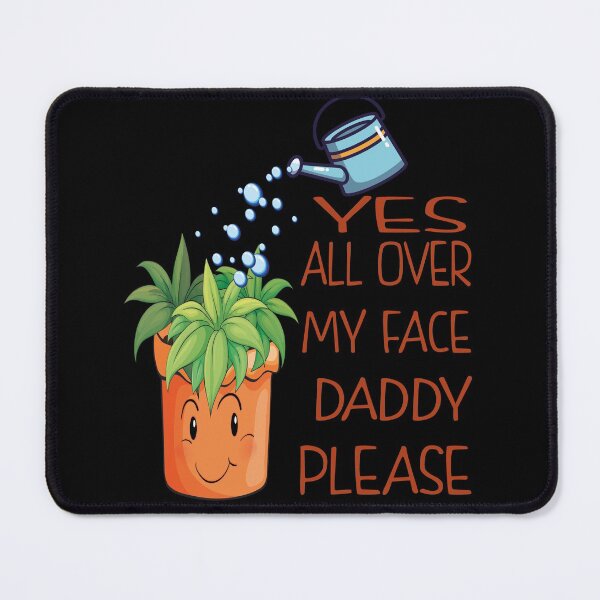 Item preview, Yes all over my face daddy Funny Gardener fun Dancing Garden designed and sold by thenewall.