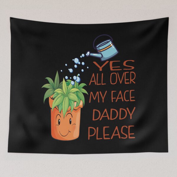 Item preview, Yes all over my face daddy Funny Gardener fun Dancing Garden designed and sold by thenewall.