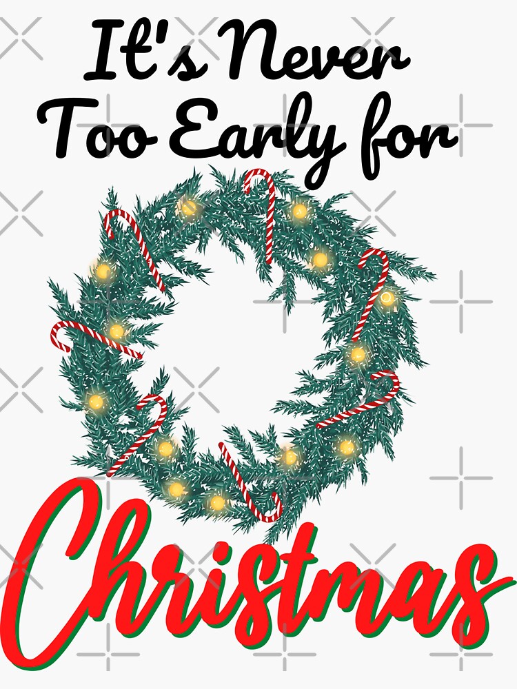 It's never too early for christmas, it's never too early for Christmas  music" Sticker for Sale by 732Studio | Redbubble
