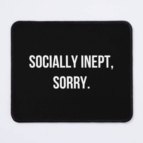 Item preview, Socially Inept Sorry designed and sold by HushedCreations.
