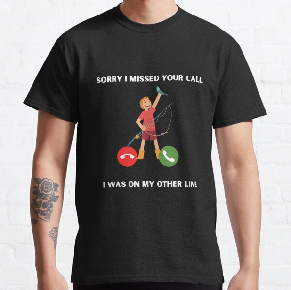 Sorry I Miss Your Call I Was On The Other Line Fish Tee gh bass fishing  shirt,bass pro fishing shirt,bas…