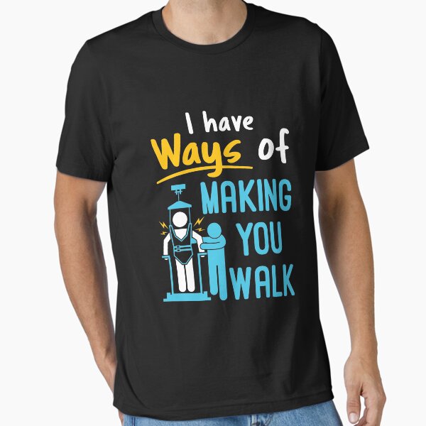Item preview, Physical Therapist Funny I Have Ways of Making You Walk PT Physiotherapy designed and sold by jaygo.