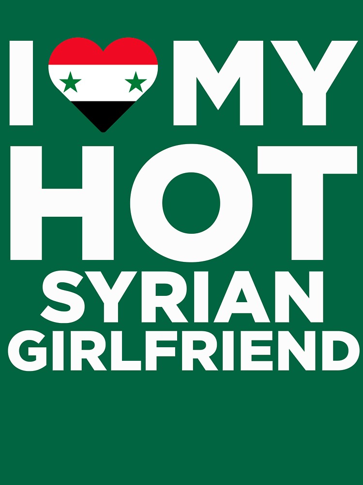 Ich Liebe Meine Heiße Syrische Freundin T Shirt Von Alwaysawesome Redbubble 