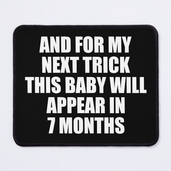 Item preview, And For My Next Trick This Baby Will Appear in Seven Months designed and sold by TJHstudio.