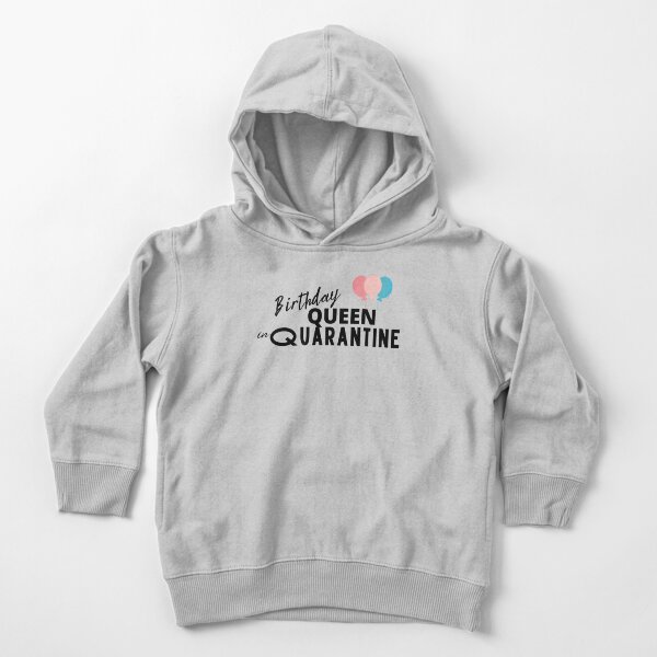 Birthday Queen in Quarantine Toddler Pullover Hoodie