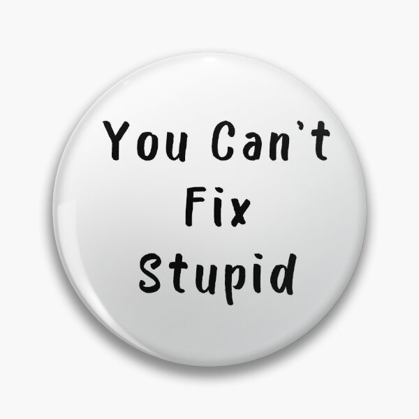 Item preview, You Cant Fix Stupid. Idiots Are Everywhere. designed and sold by That Cheeky Tee.