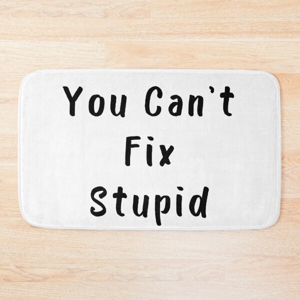 Item preview, You Cant Fix Stupid. Idiots Are Everywhere. designed and sold by That Cheeky Tee.