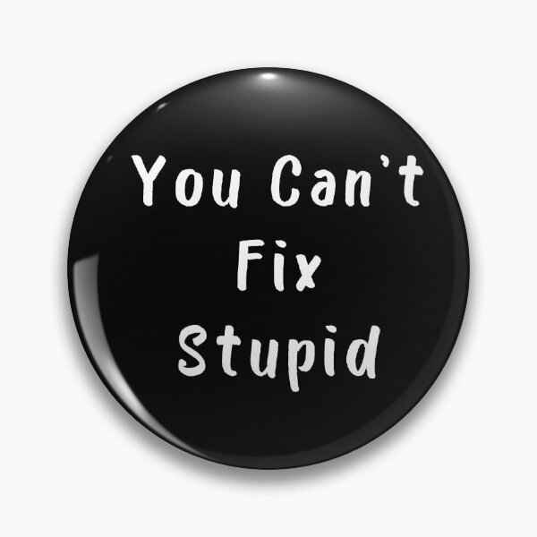 Item preview, You Cant Fix Stupid. Idiots Are Everywhere. designed and sold by That Cheeky Tee.