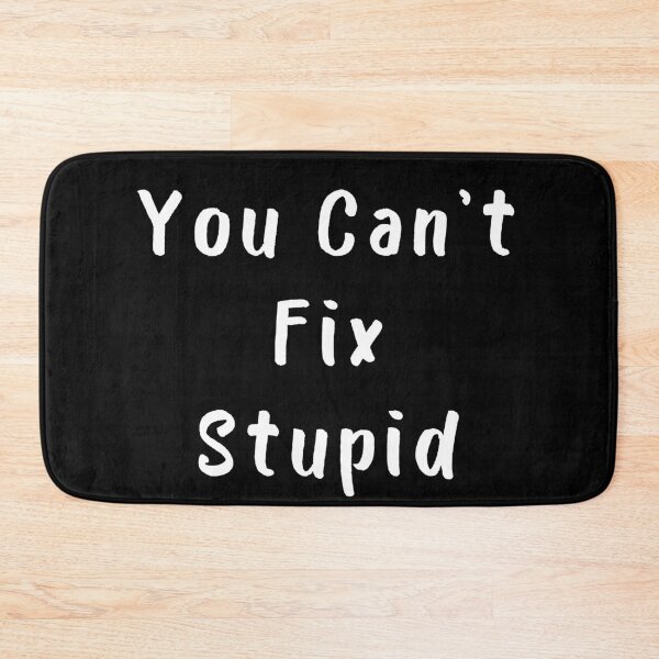 Item preview, You Cant Fix Stupid. Idiots Are Everywhere. designed and sold by That Cheeky Tee.