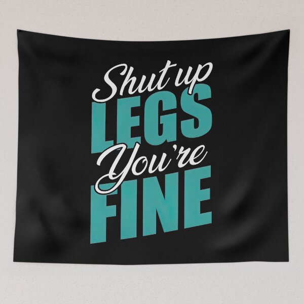 Item preview, Shut Up Legs You are Fine, Shut Up Legs designed and sold by graphic-genie.
