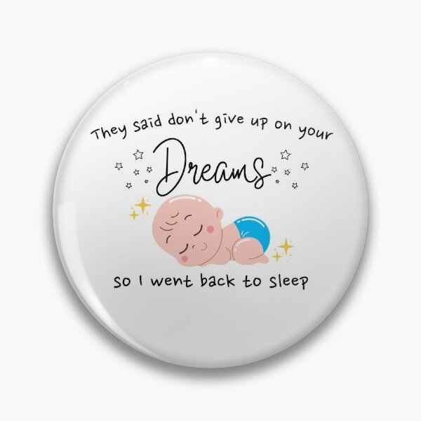 Item preview, They Said Dont Give Up On Your Dreams Back to Sleep Baby - Cute, funny  designed and sold by Teetee94.