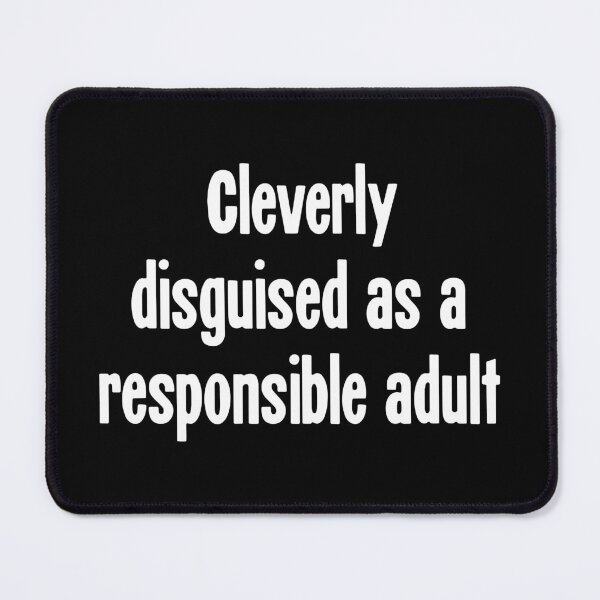 Item preview, Cleverly Disguised As A Responsible Adult designed and sold by Good-Looking Corpse.
