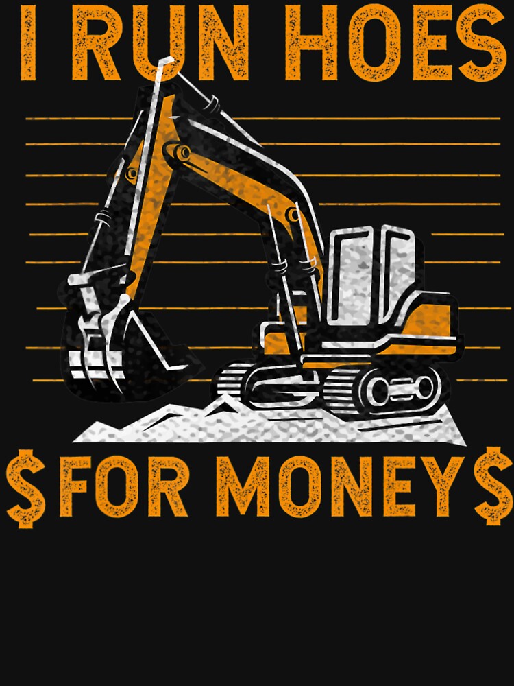 I run Hoes for Money, heavy Equipment Operator' Men's T-Shirt