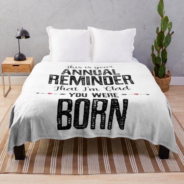 Item preview, This Is Your Annual Reminder That Im Glad You Were Born designed and sold by ProArtzilla.