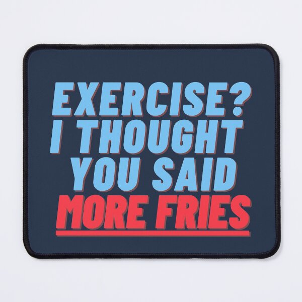 Item preview, Exercise I thought you said more fries design designed and sold by Meek-Anime.