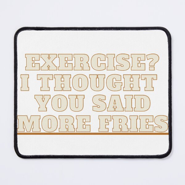 Item preview, Exercise I thought you said more fries design designed and sold by Meek-Anime.