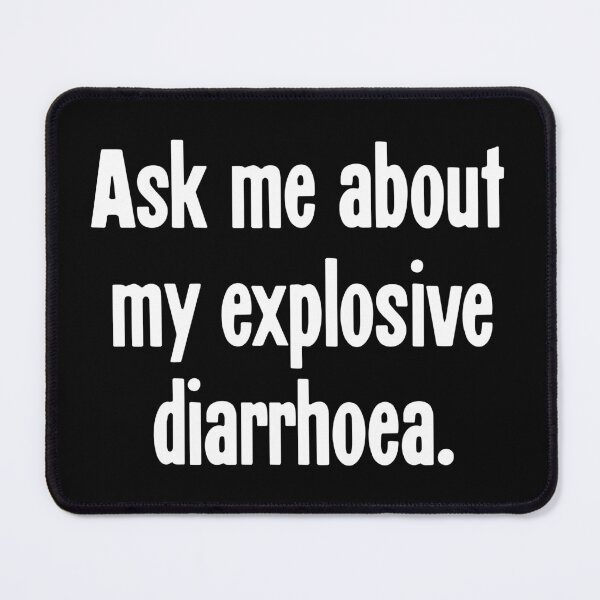 Item preview, Ask Me About My Explosive Diarrhoea designed and sold by Good-Looking Corpse.