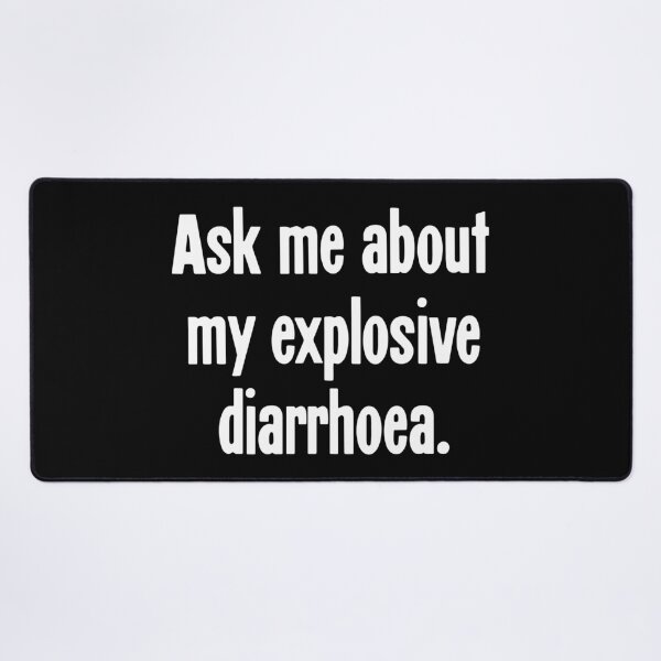 Item preview, Ask Me About My Explosive Diarrhoea designed and sold by Good-Looking Corpse.