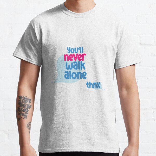 Youll Never Walk Alone T Shirts Redbubble