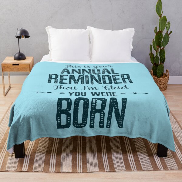 Item preview, This Is Your Annual Reminder That Im Glad You Were Born designed and sold by ProArtzilla.