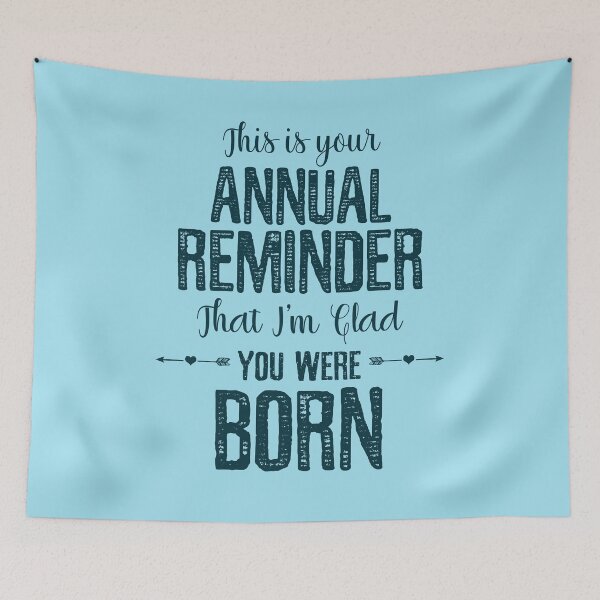 Item preview, This Is Your Annual Reminder That Im Glad You Were Born designed and sold by ProArtzilla.