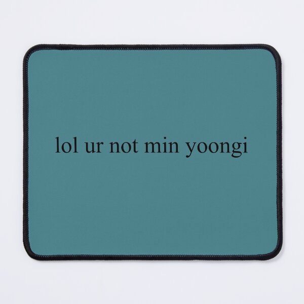 Item preview, lol ur not Suga / Min Yoongi designed and sold by sizzienation.